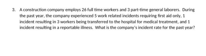 3 A Construction Company Employs 26 Full Time Workers And 3 Part Time General Laborers During The Past Year The Compa 1