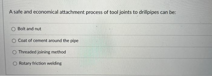 A Safe And Economical Attachment Process Of Tool Joints To Drillpipes Can Be Bolt And Nut O Coat Of Cement Around The P 1