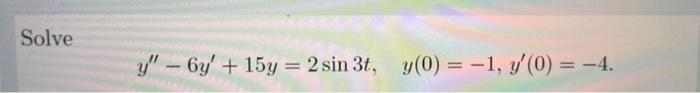 Solve Y 6y 15y 2 Sin 3t Y 0 1 7 0 4 1