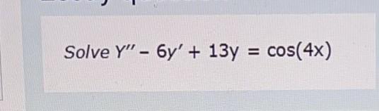 Solve Y 6y 13y Cos 4x 1