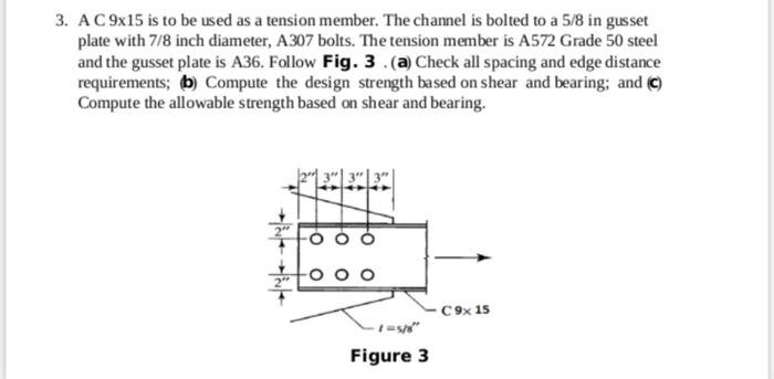 3 A C 9x15 Is To Be Used As A Tension Member The Channel Is Bolted To A 5 8 In Gusset Plate With 7 8 Inch Diameter A 1