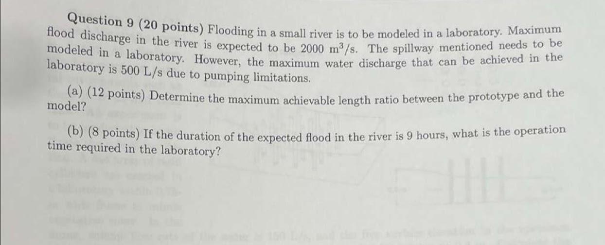 Question 9 20 Points Flooding In A Small River Is To Be Modeled In A Laboratory Maximum Flood Discharge In The River 1