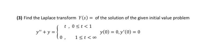3 Find The Laplace Transform Y S Of The Solution Of The Given Initial Value Problem T 0st 1 Y Y Y 0 0 Y 0 1