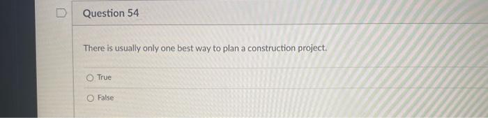Question 54 There Is Usually Only One Best Way To Plan A Construction Project True False Question 55 Order The Follow 1
