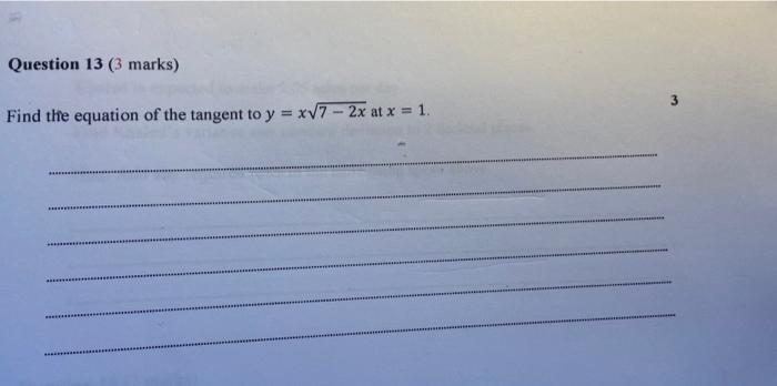 Question 13 3 Marks Find The Equation Of The Tangent To Y Xv7 2x At X 1 1
