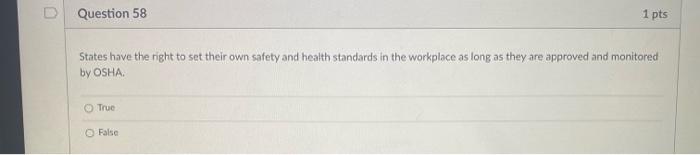 Question 58 1 Pts States Have The Right To Set Their Own Safety And Health Standards In The Workplace As Long As They Ar 1