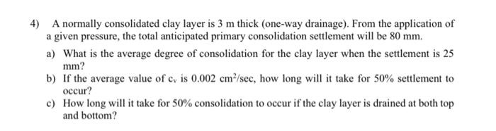4 A Normally Consolidated Clay Layer Is 3 M Thick One Way Drainage From The Application Of A Given Pressure The Tot 1