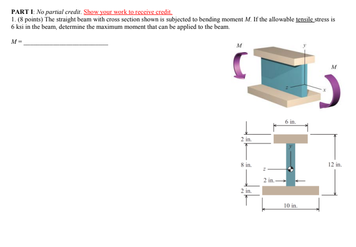 Part I No Partial Credit Show Your Work To Receive Credit 1 8 Points The Straight Beam With Cross Section Shown Is 1