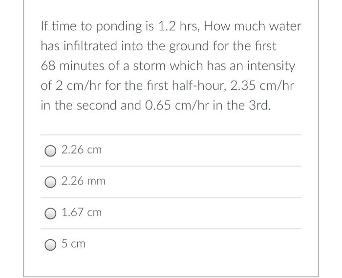 If Time To Ponding Is 1 2 Hrs How Much Water Has Infiltrated Into The Ground For The First 68 Minutes Of A Storm Which 1