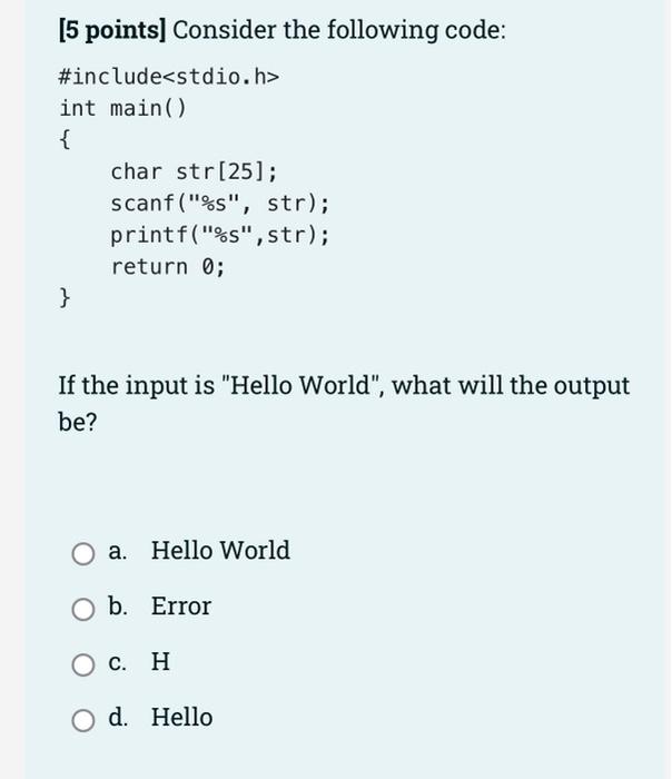 5 Points Consider The Following Code Include Stdio H Int Main Char Str 25 Scanf S Str Printf S S 1