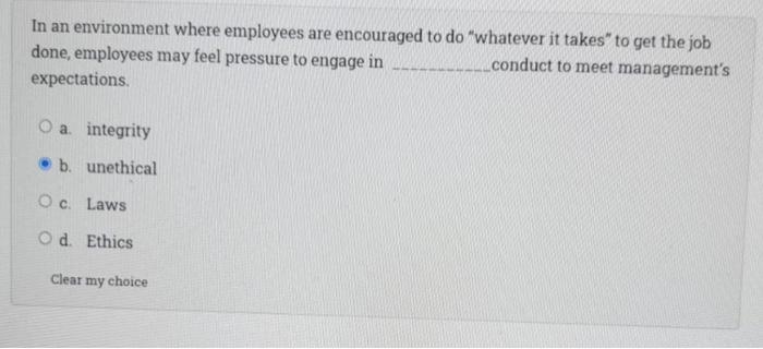 In An Environment Where Employees Are Encouraged To Do Whatever It Takes To Get The Job Done Employees May Feel Pressur 1