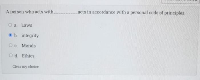 A Person Who Acts With Acts In Accordance With A Personal Code Of Principles O A Laws B Integrity Ocmorals Od Ethics Cl 1