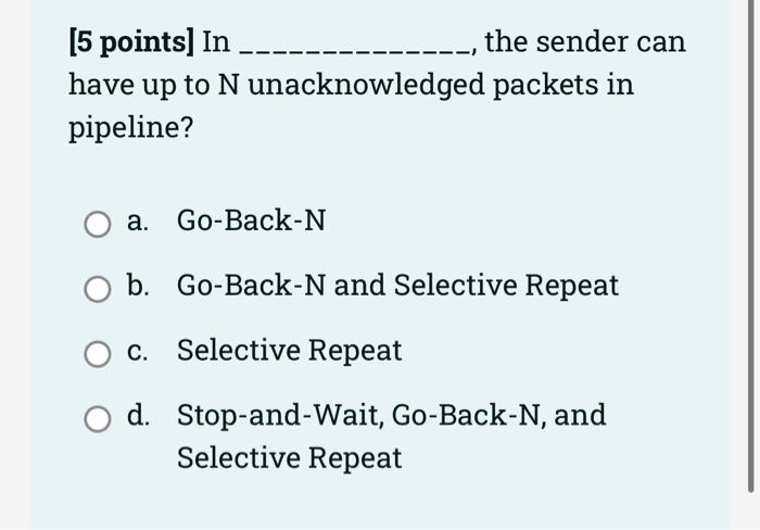 5 Points Stop And Wait Algorithm Has Higher Performance When It Is Compared To Go Back N Algorithm Select One True 2