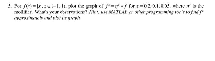 5 For F X Xl X 1 1 Plot The Graph Of Fe Ne F For 0 2 0 1 0 05 Where Ne Is The Mollifier What S Your 1