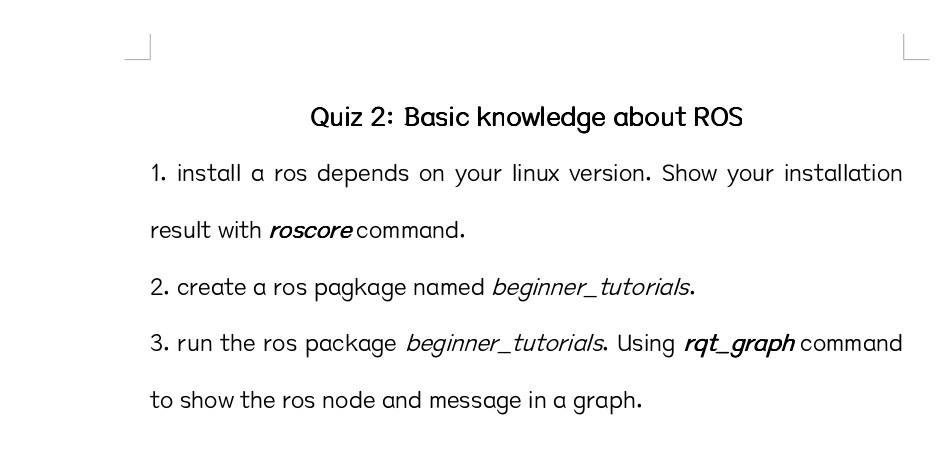 Quiz 2 Basic Knowledge About Ros 1 Install A Ros Depends On Your Linux Version Show Your Installation Result With Ros 1