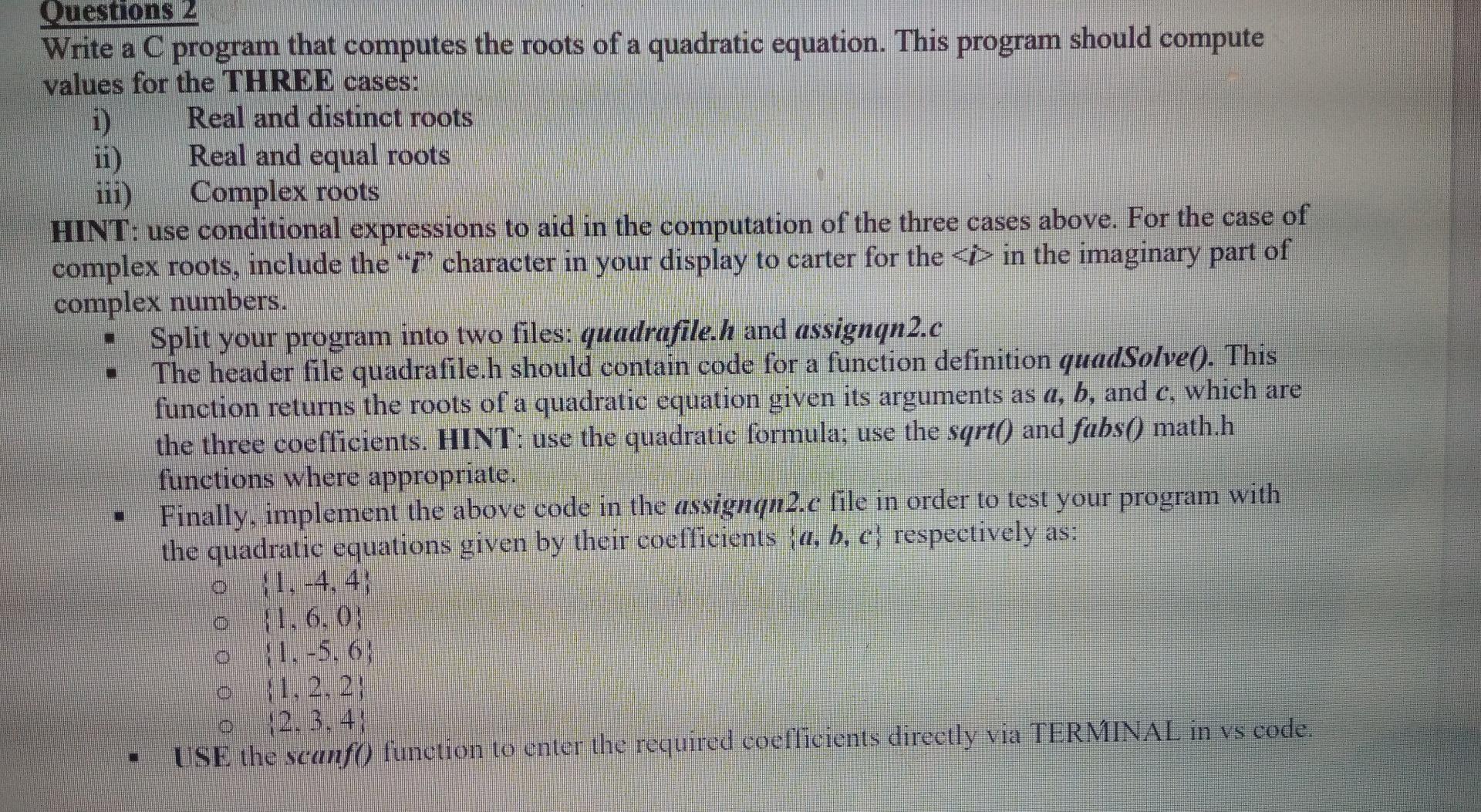 Questions 2 Write A C Program That Computes The Roots Of A Quadratic Equation This Program Should Compute Values For Th 1