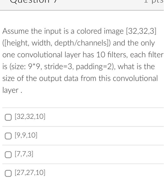 1 Assume The Input Is A Colored Image 32 32 3 Height Width Depth Channels And The Only One Convolutional Layer H 1