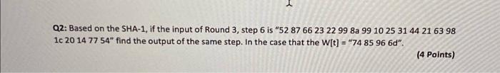 Q2 Based On The Sha 1 If The Input Of Round 3 Step 6 Is 52 87 66 23 22 99 8a 99 10 25 31 44 21 63 98 1c 20 14 77 54 1