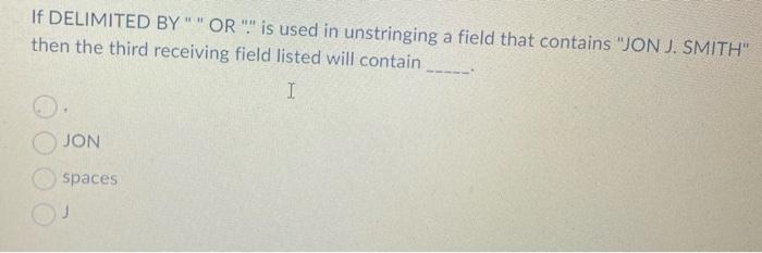 If Delimited By Or Is Used In Unstringing A Field That Contains Smithjonu Then The Second Receiving Field Listed 2