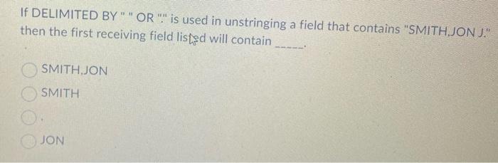 If Delimited By Or Is Used In Unstringing A Field That Contains Smithjonu Then The Second Receiving Field Listed 5