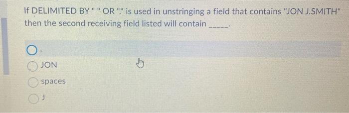 If Delimited By Or Is Used In Unstringing A Field That Contains Smithjonu Then The Second Receiving Field Listed 9