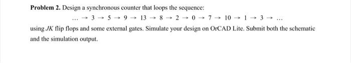 Problem 2 Design A Synchronous Counter That Loops The Sequence 3 5 9 13 8 2 0 7 10 3 Using Jk Flip Flops 1