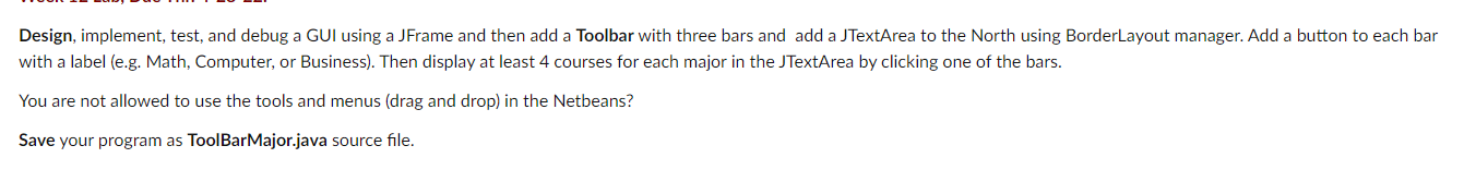 Design Implement Test And Debug A Gui Using A Jframe And Then Add A Toolbar With Three Bars And Add A Jtextarea To Th 1