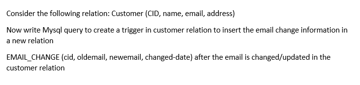 Consider The Following Relation Customer Cid Name Email Address Now Write Mysql Query To Create A Trigger In Custo 1