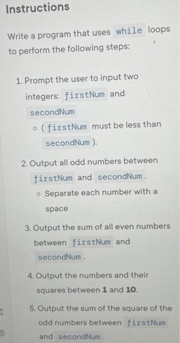 Instructions Write A Program That Uses While Loops To Perform The Following Steps 1 Prompt The User To Input Two Integ 1