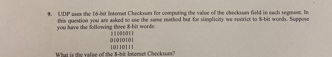 9 Udp Uses The 16 Bit Internet Checksum For Computing The Value Of The Checksum Field In Each Segment In This Question 1