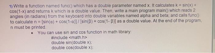 1 Write A Function Named Func Which Has A Double Parameter Named X It Calculates K Sin X Cos 1 X And Returns K 1