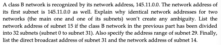 A Class B Network Is Recognized By Its Network Address 145 11 0 0 The Network Address Of Its First Subnet Is 145 11 0 1