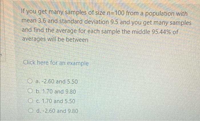 If You Get Many Samples Of Size N 100 From A Population With Mean 3 6 And Standard Deviation 9 5 And You Get Many Sample 1
