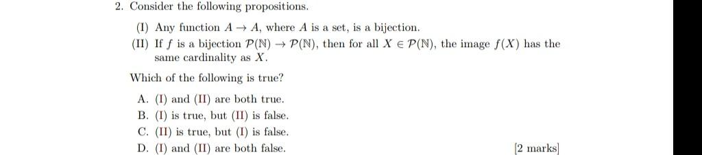 2 Consider The Following Propositions 1 Any Function A A Where A Is A Set Is A Bijection Ii Iff Is A Bijectio 1
