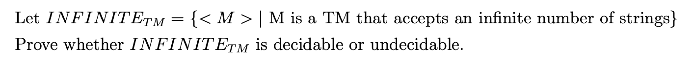 Let Infinitetm M M Is A Tm That Accepts An Infinite Number Of Strings Prove Whether Infinitetm Is Decidable Or U 1