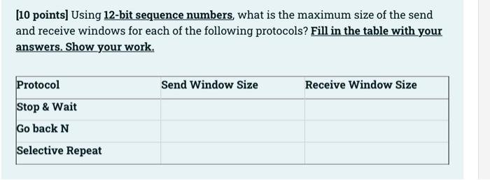 10 Points Using 12 Bit Sequence Numbers What Is The Maximum Size Of The Send And Receive Windows For Each Of The Foll 1