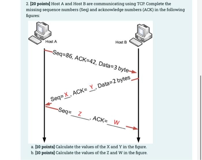 2 20 Points Host A And Host B Are Communicating Using Tcp Complete The Missing Sequence Numbers Seq And Acknowledg 1