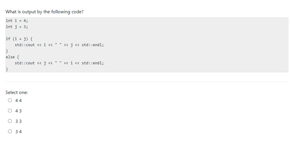 What Is Output By The Following Code Int I 4 Int J 3 If I J Std Cout I J Std Endl Else S 1
