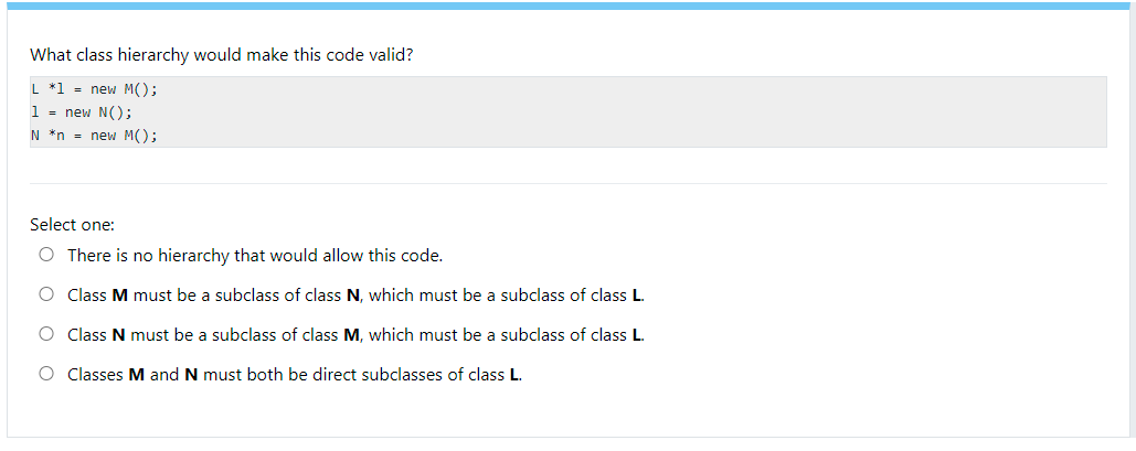 What Class Hierarchy Would Make This Code Valid L L New Mo 1 New N N N New M Select One There Is No Hi 1