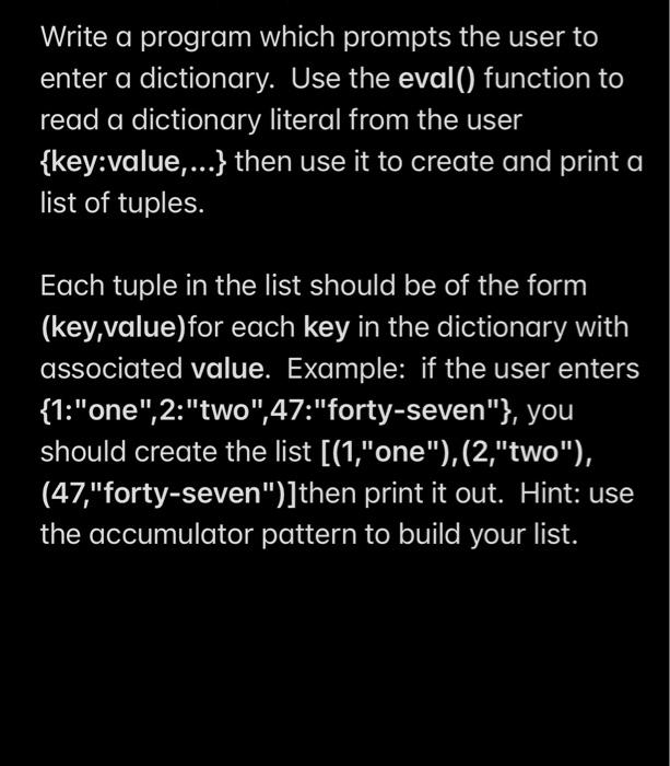 Write A Program Which Prompts The User To Enter A Dictionary Use The Eval Function To Read A Dictionary Literal From 1