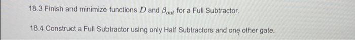18 3 Finish And Minimize Functions D And Bout For A Full Subtractor 18 4 Construct A Full Subtractor Using Only Half Su 1