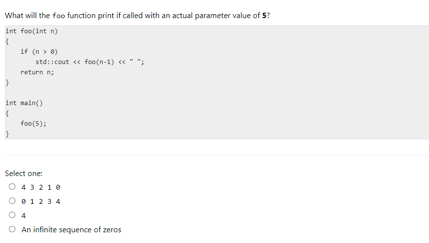 What Will The Foo Function Print If Called With An Actual Parameter Value Of 5 Int Foo Int N If N 0 Std Cout 1