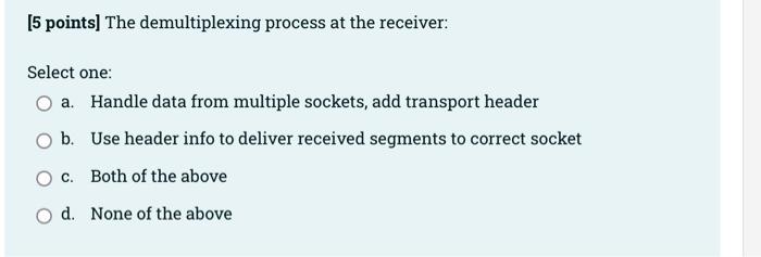 5 Points In Go Back N If A Segment Is Received Out Of Order It Will Be Discarded Select One True O False 5 Poin 4