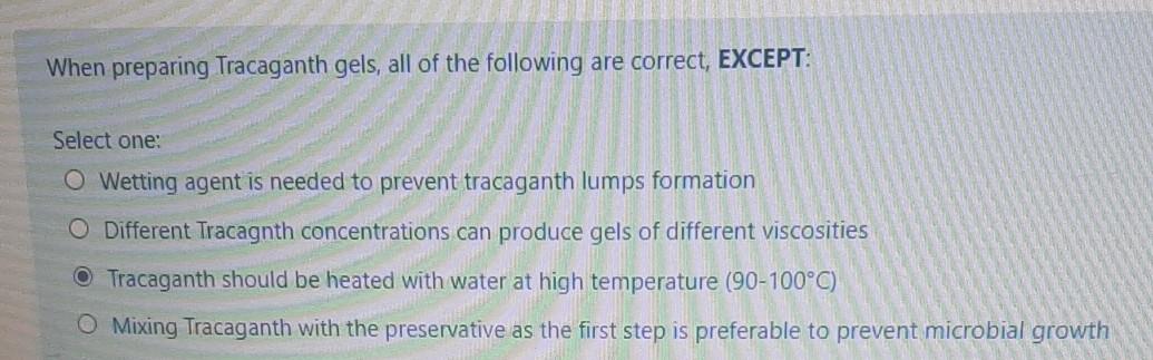 When Preparing Tracaganth Gels All Of The Following Are Correct Except Select One O Wetting Agent Is Needed To Preve 1