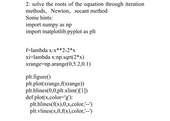 2 Solve The Roots Of The Equation Through Iteration Methods Newton Secant Method Some Hints Import Numpy As Np Impor 1