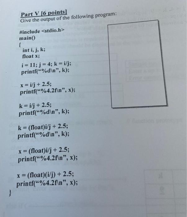 Part V 6 Points Give The Output Of The Following Program Include Stdio H Main Int I J K Float X I 11 J 1