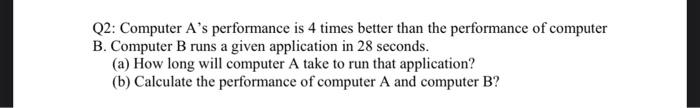 Q2 Computer A S Performance Is 4 Times Better Than The Performance Of Computer B Computer B Runs A Given Application I 1