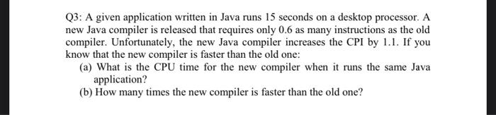 Q3 A Given Application Written In Java Runs 15 Seconds On A Desktop Processor A New Java Compiler Is Released That Req 1