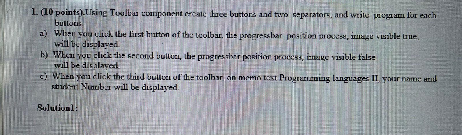 1 10 Points Using Toolbar Component Create Three Buttons And Two Separators And Write Program For Each Buttons A 1