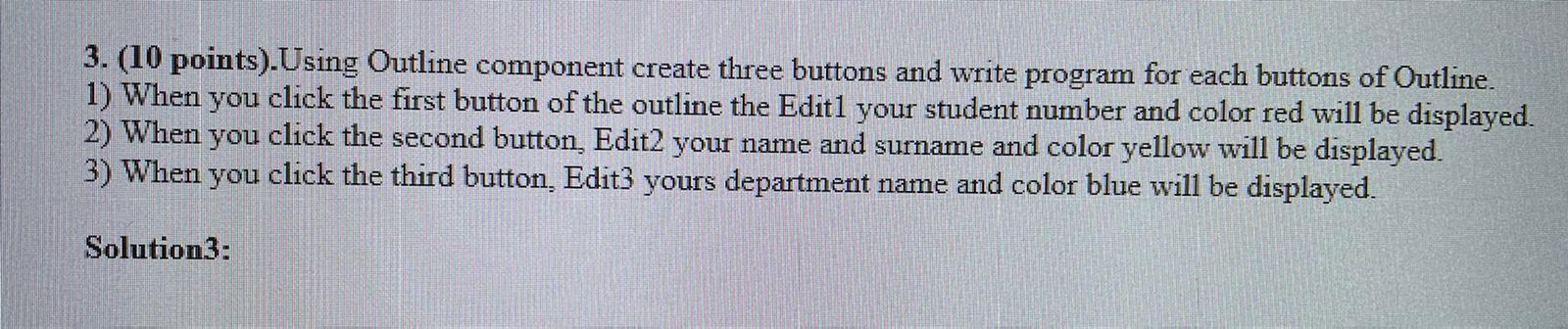 3 10 Points Using Outline Component Create Three Buttons And Write Program For Each Buttons Of Outline 1 When You 1